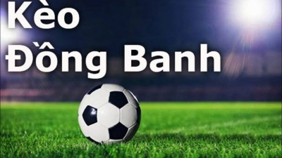 Bật mí kinh nghiệm chơi kèo đồng banh hiệu quả