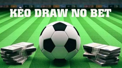 Kèo Draw No bet - Kinh nghiệm cá cược kèo không lo thua